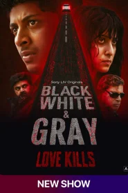 Black White & Gray Love Kills (2025) S01 Dual Audi [Bengali ORG-Hindi] SonyLiv WEB-DL Esub 1080p – 720p – 480p Download & Online Watch