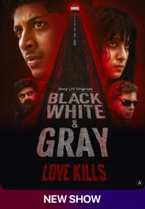 Black White & Gray Love Kills (2025) S01 Dual Audi [Bengali ORG-Hindi] SonyLiv WEB-DL Esub 1080p – 720p – 480p Download & Online Watch